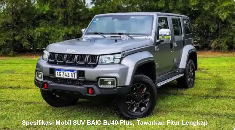 Spesifikasi Mobil SUV BAIC BJ40 Plus, Tawarkan Fitur Lengkap